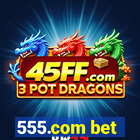 555.com bet